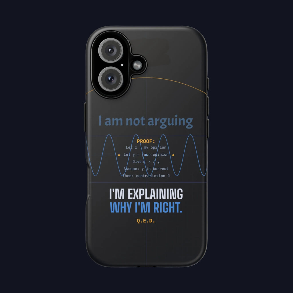 I am not arguing  I am explaining why I am right Phone Case  Science Proof Diagram